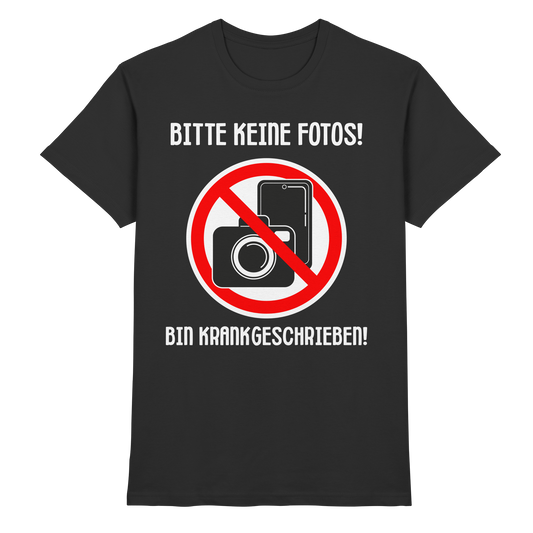 Bitte keine Fotos! Bin krankgeschrieben! - T-Shirt