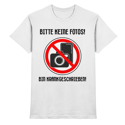 Bitte keine Fotos! Bin krankgeschrieben! - T-Shirt
