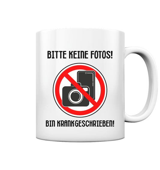 Bitte keine Fotos! Bin krankgeschrieben! - Tasse